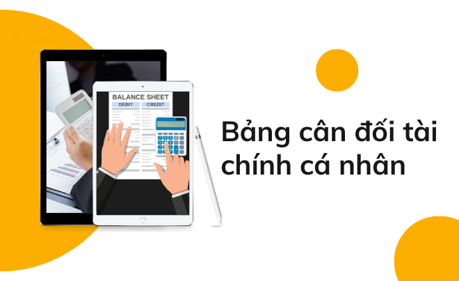 Bảng cân đối tài chính cá nhân là gì? Cách lập bảng cân đối tài chính cá nhân tối ưu